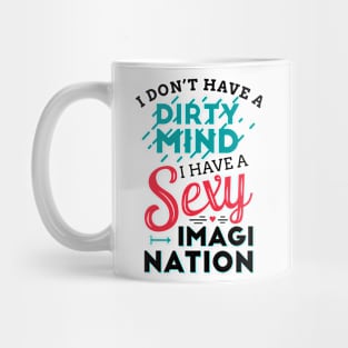 I don't have a dirty mind I have a sexy imagination Mug